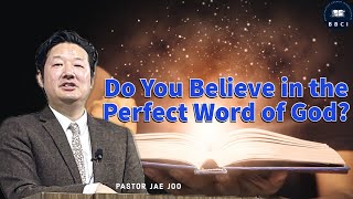 Do You Believe in the Perfect Word of God? | Pastor Jae Joo