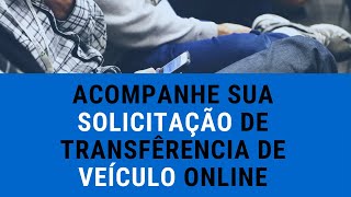 VEJA COMO ACOMPANHAR O ANDAMENTO DA SOLICITAÇÃO DE TRANSFERENCIA DE VEICULO PELO SITE DO DETRAN