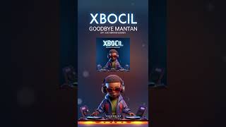 XBOCIL - Goodbye Mantan #goodbyemantan