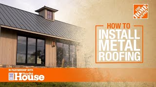 How to Install Metal Roofing | The Home Depot with @thisoldhouse