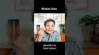 "Aprendí a no hacer planes" | Mabel Katz