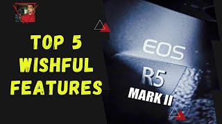 Canon EOS R5 Mark II Wishlist: Top 5 Features That would be AMAZING!!!