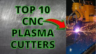 TOP 10 CNC PLASMA CUTTERS | These machines are very professional and durable!