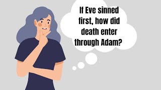 If Eve sinned first, how did death enter through Adam?