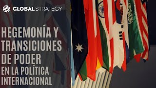 Hegemonía y transiciones de poder en la política internacional | Estrategia podcast 111