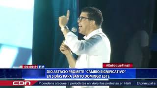 Dio Astacio promete “cambio significativo” en 5 días para Santo Domingo Este