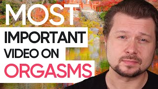 THE MOST IMPORTANT VIDEO ON ORGASMS | Alexey Welsh