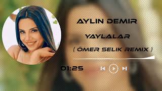 Aylin Demir - Yaylalar ( Ömer Selik Remix )