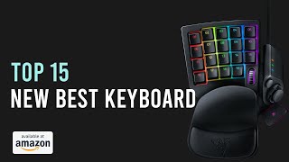 Top 15 New Best Keyboard Available in Market For Your Dream Set-up