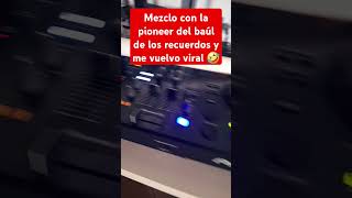 Soy dj;  MEZCLO con la pioneer del baúl de los recuerdos y me vuelvo viral #dj #mashup #djs #beats