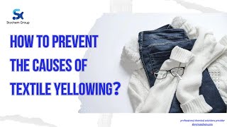 Tutorial: How to Prevent the Causes of Textile Yellowing?