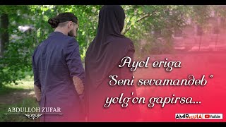 Abdulloh Zufar // Ayol eriga Seni sevamandeb yolg'on gapirsa