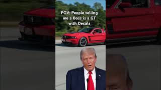 POV: People Saying a Boss 302 is a Mustang GT with Decals