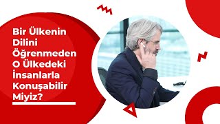 Bir ülkenin dilini öğrenmeden, o ülkedeki insanlarla konuşabilir miyiz?