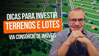 Dicas para INVESTIR EM TERRENOS E LOTES via Consórcio de Imóveis e Alavancar o Patrimônio