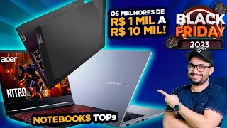 Melhores Notebooks para COMPRAR na Black Friday 2023 [de R$ 1000 até R$ 10000]