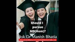 Should you pursue MD (Hom)? | ASk Dr Manish Bhatia