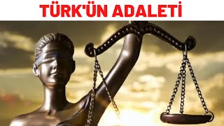 TÜRK'ÜN ADALETİ