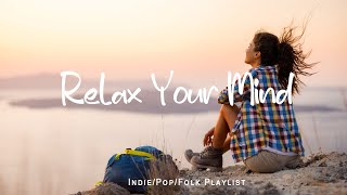 Relax Your Mind | Songs take you to a peaceful place in autumn | An Indie/Pop/Folk/Acoustic Playlist