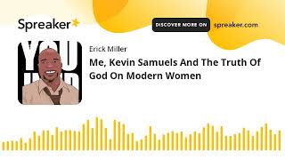 Me, Kevin Samuels And The Truth Of God On Modern Women