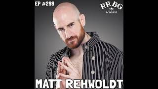 EP299 - Matt Rehwoldt