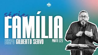 FAMÍLIA 🔴 SÉRIE PARTE(2) 🔴 BISPO GILBERTO SERVO