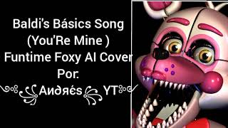 Baldi's Básics Song (You'Re Mine) AI Cover Funtime Foxy (FNaF) | ⫷༻Aɳԃɾéʂ༺YT⫸