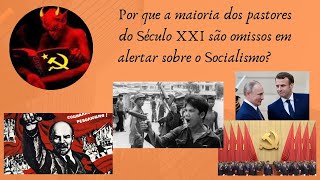 Por que a maioria dos pastores do Século XXI são omissos em alertar sobre o Socialismo?