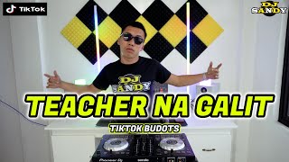 TEACHER NA GALIT (TikTok Budots Viral) | Dj Sandy Remix