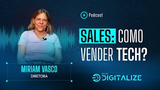 Como vender serviços e produtos tech? Miriam Vasco, Diretora