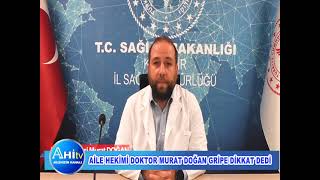 Aile Hekimi Doktor Murat Doğan Gripe Dikkat Dedi