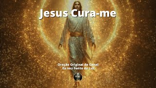 Jesus Cura-me - Oração 201