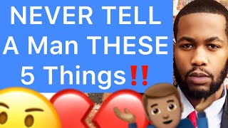 NEVER TELL A Man These 5 Things!! (Keep It A SECRET)