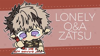 【ZATSUDAN】Six Monthiversary Lonely Q&A