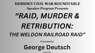 Raid, Murder and RetributionThe Destruction of the Weldon Railroad-1864- Presented by George Deutsch