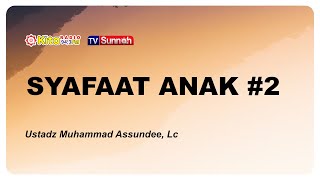 Syafaat Anak#2 - Ustadz Muhammad Assunde, Lc.