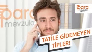 Var Böyle Tipler ile Para Mevzuları (Tatile Gidemeyen Tipler)