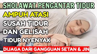 SHOLAWAT PENGANTAR TIDUR PALING MUSTAJAB I SHOLAWAT PENYEJUK JIWA PENENANG HATI