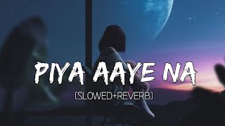 Piya aaye na [Slowed & reverb] Aasiqe 2 || kk || mood changer