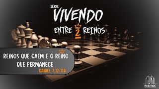 Reinos que caem e o Reino que permanece | Daniel 7.12-14