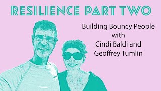 EP18: Resilience Part Two: Building Bouncy People with Cindi Baldi and Geoffrey Tumlin