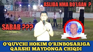 O'QUVCHI HOKIM O'RINBOSARIGA QARSHI MAYDONGA CHIQDI | SABAB ??? | ASLIDA NMA BO'LGAN ? | POP MUSIC |