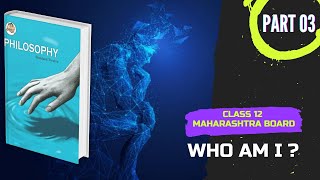 Chapter 3 Who am I What am I ? Class 12 Philosophy Maharashtra State Board hsc std 12th #billionites