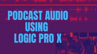 Podcast audio - using Logic Pro X