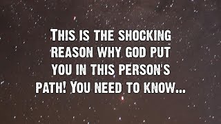 This is the shocking reason why god put you in this person's path! You need to know Angels Messages