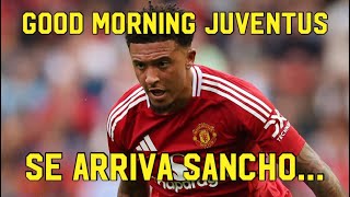 SE ARRIVA SANCHO.... -  GOOD MORNING JUVENTUS