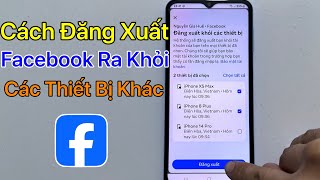 Cách đăng xuất Facebook khỏi thiết bị khác Giúp Bảo Mật Tài Khoản