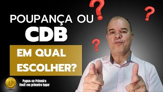 Poupança ou CDB qual deles devo escolher?