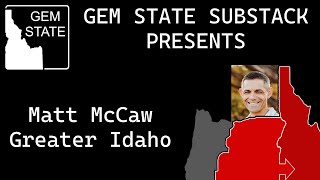 Interview with Matt McCaw of Greater Idaho