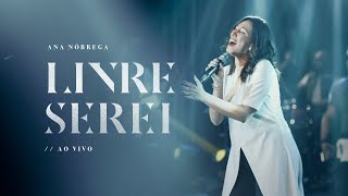 LIVRE SEREI (AO VIVO) | Ana Nóbrega